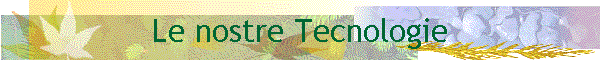 Le nostre Tecnologie